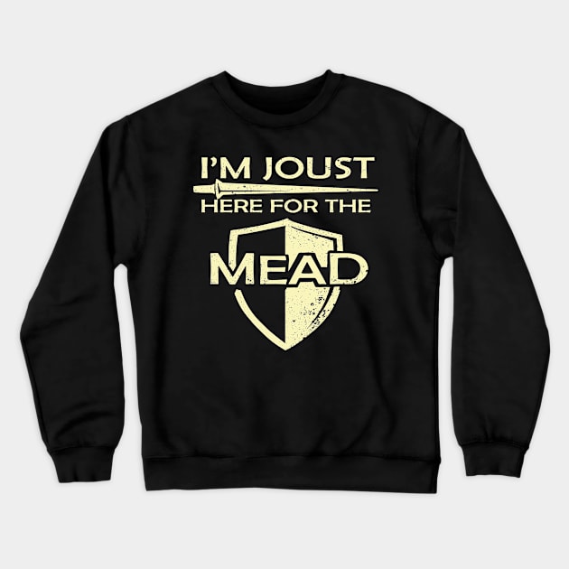 Mead Gift Print Renaissance Fair I'm Joust Here For The Mead Zip Print Crewneck Sweatshirt by Linco